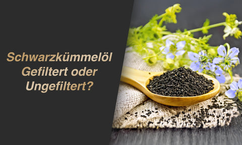 Schwarzkümmelöl gefiltert oder ungefiltert gesünder: Der große Vergleich